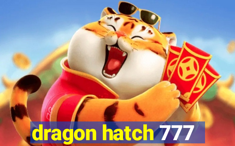 dragon hatch 777